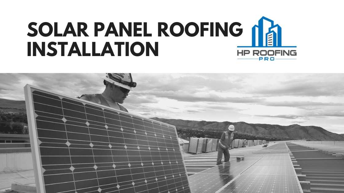Solar Panel Roofing Installation HP Commercial Roofing PRO
