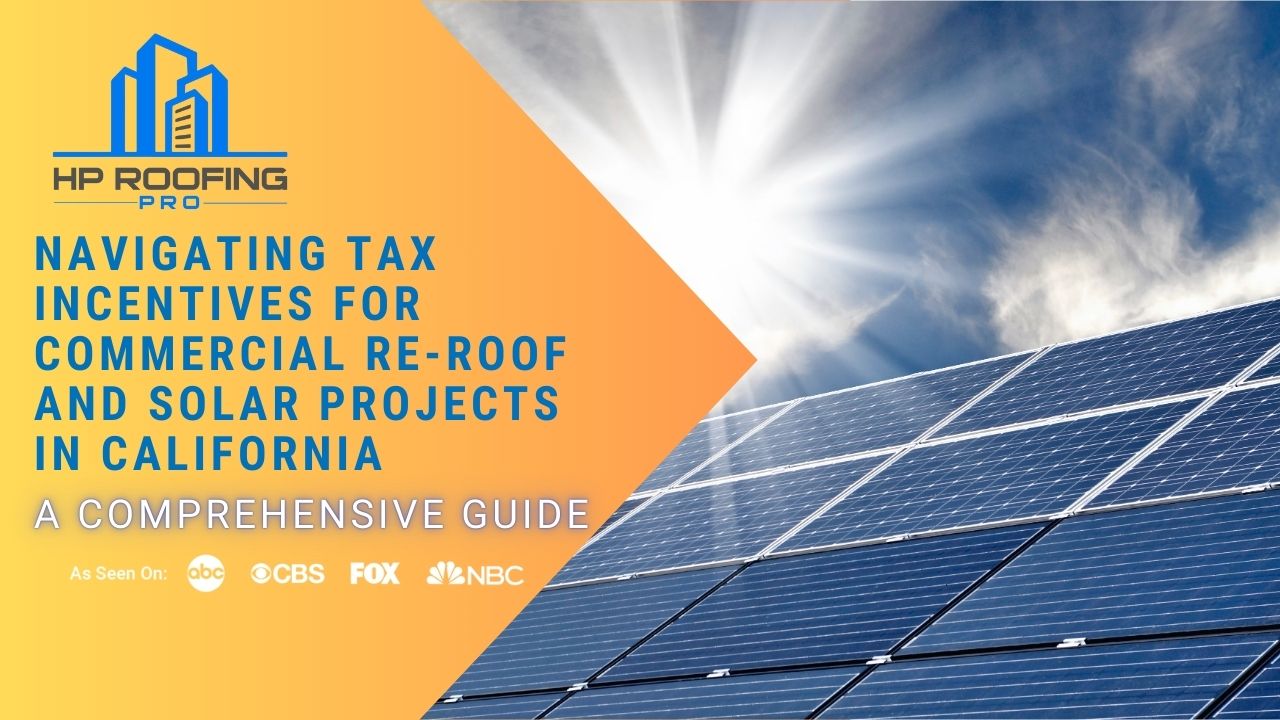 Navigating Tax Incentives for Commercial Re-Roof and Solar Projects in California: A Comprehensive Guide